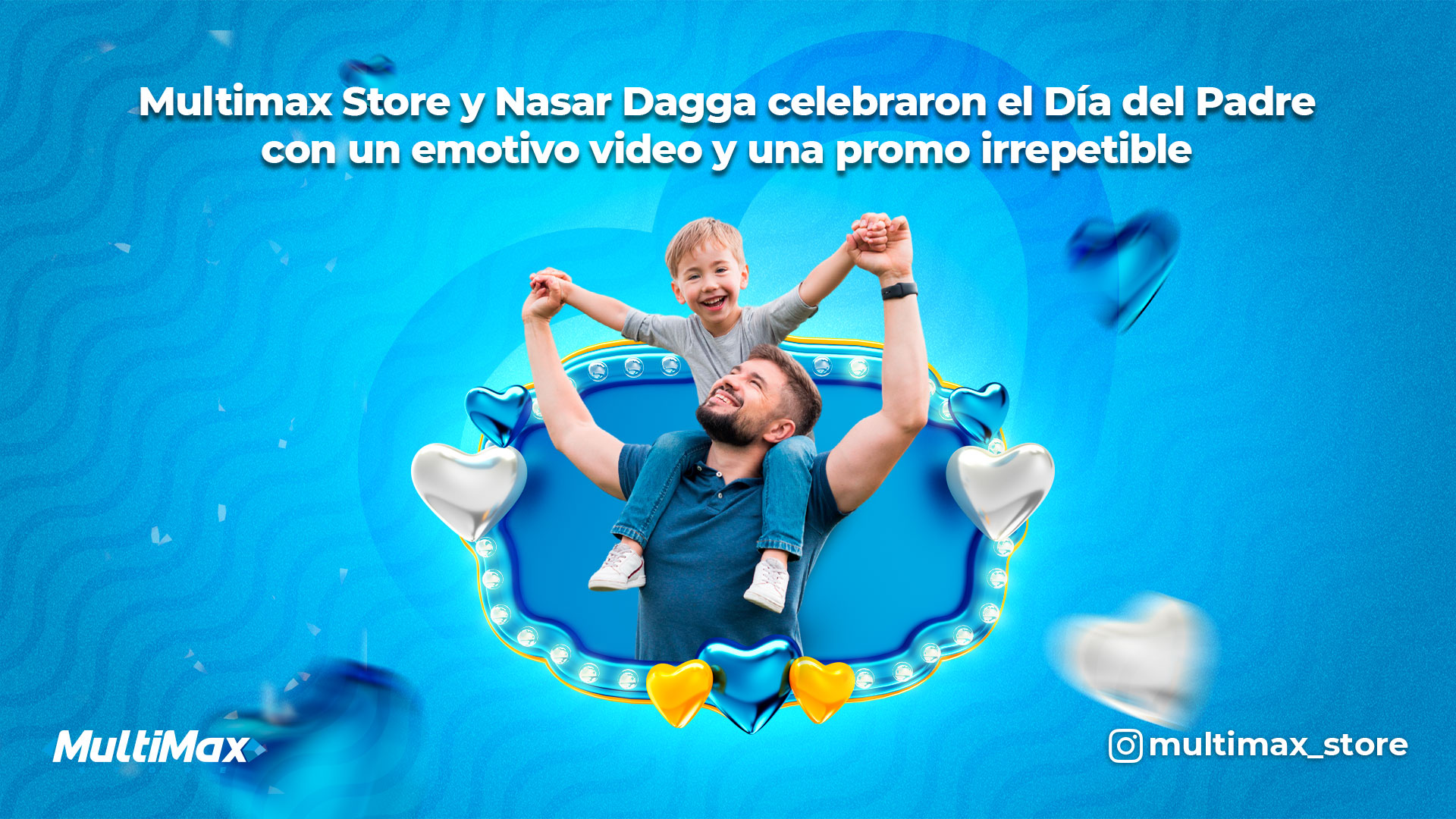 Multimax Store y Nasar Dagga celebraron el Día del Padre con un emotivo  video y una promo irrepetible