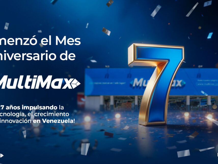 ¡Comenzó el Mes Aniversario de MultiMax! 7 años impulsando la tecnología, el crecimiento y la innovación en Venezuela